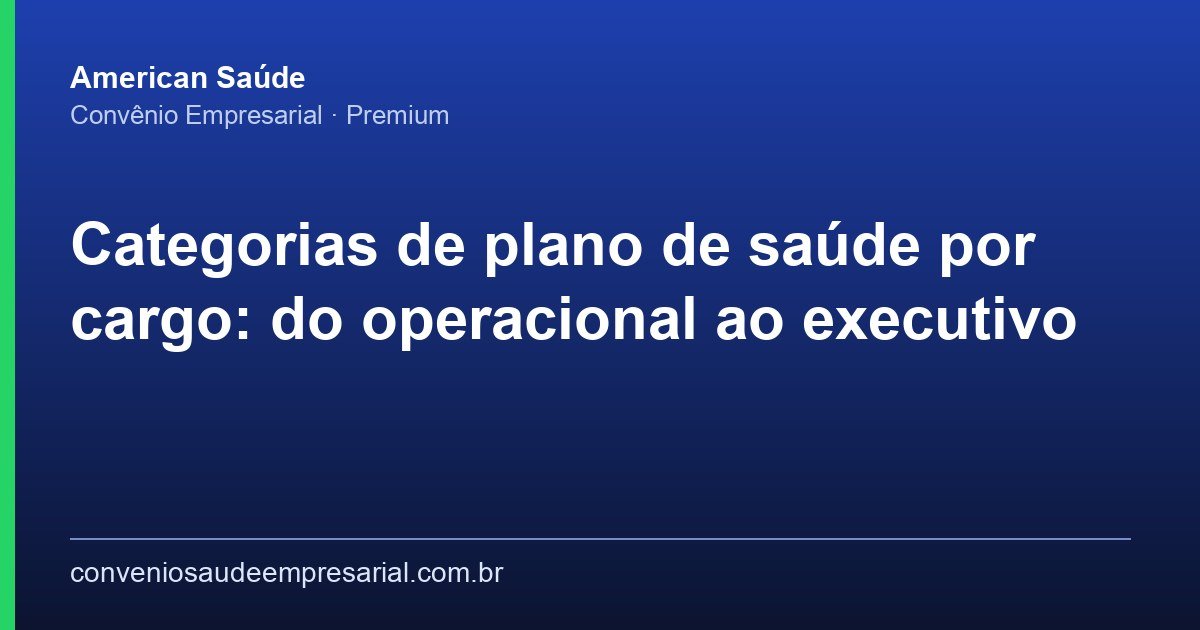 Como Estruturar Categorias de Plano de Saúde por Cargo