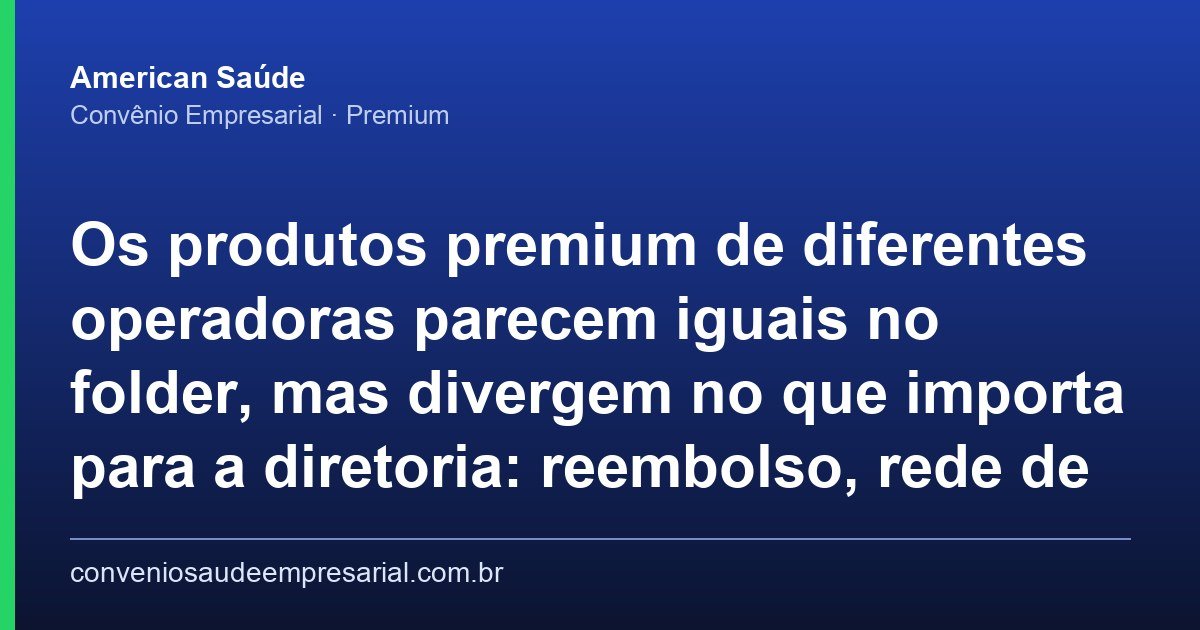 Comparação de Planos de Saúde Empresariais Premium para Executivos