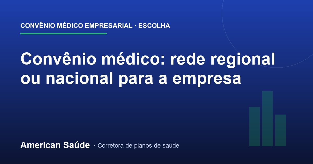 Convênio Médico: Rede Regional ou Nacional?